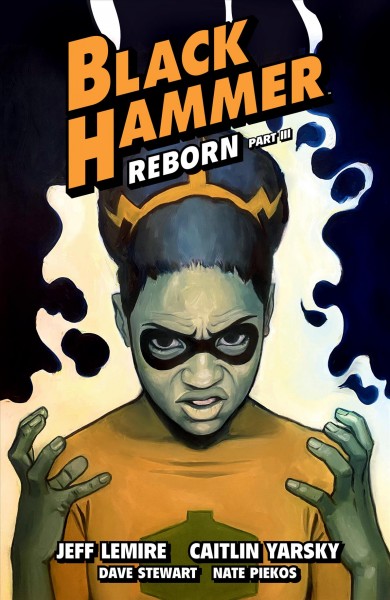 Black Hammer. Volume 7, issue 9-12, Reborn [electronic resource].