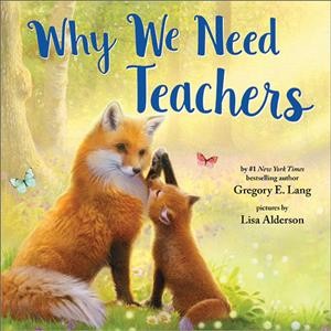 Why we need teachers / by Gregory E. Lang ; pictures by Lisa Alderson ; adapted for picture book by Craig Manning.