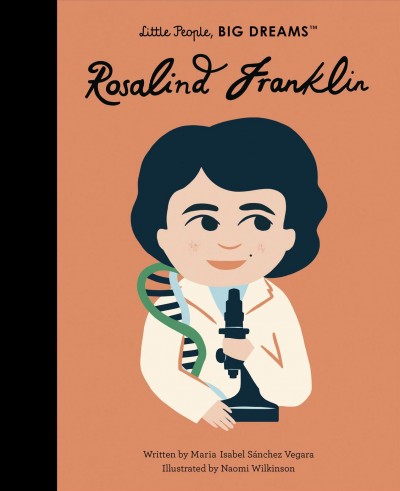 Rosalind Franklin / written by Maria Isabel Sánchez Vegara ; illustrated by Naomi Wilkinson.