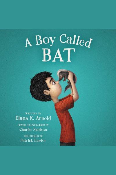 A boy called Bat / Elana K. Arnold.