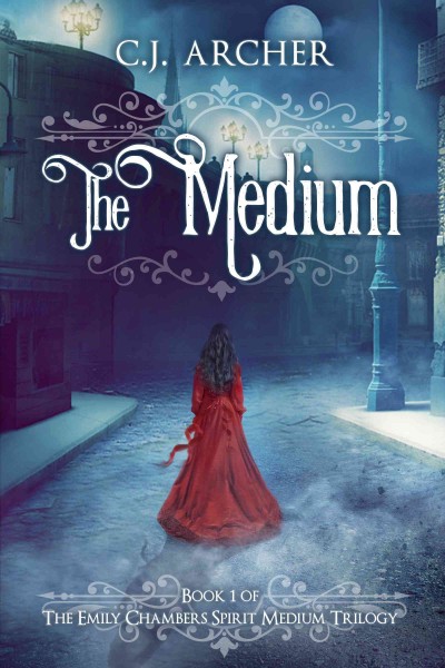The medium : an Emily Chambers spirit medium novel [electronic resource] / C.J. Archer.