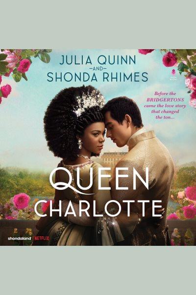 Queen Charlotte / Julia Quinn and Shonda Rhimes.