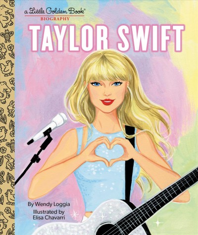 Taylor Swift : a Little golden book biography / by Wendy Loggia ; illustrated by Elisa Chavarri.