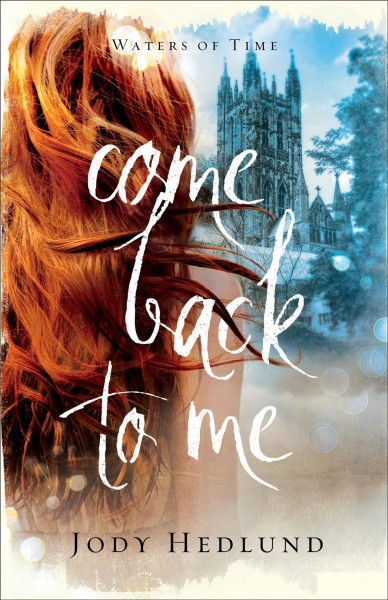 Come back to me [electronic resource] / Jody Hedlund.