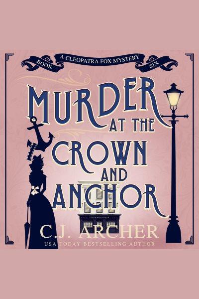 Murder at the Crown and Anchor [electronic resource] / C. J. Archer.