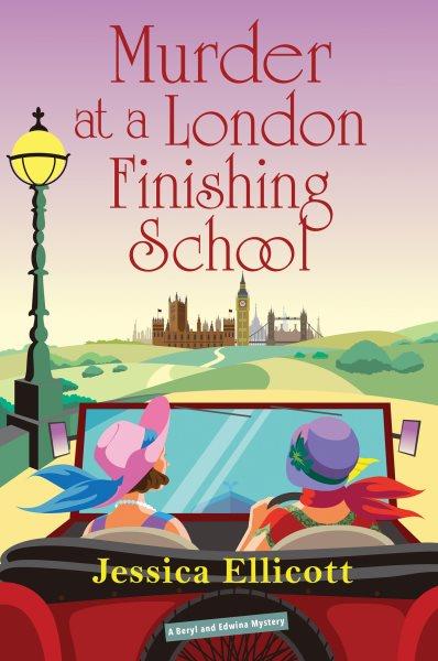 Murder at a London Finishing School : Beryl and Edwina Mystery [electronic resource] / Jessica Ellicott.