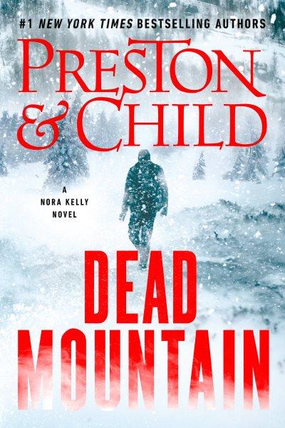 Dead mountain [electronic resource] / Douglas Preston & Lincoln Child.