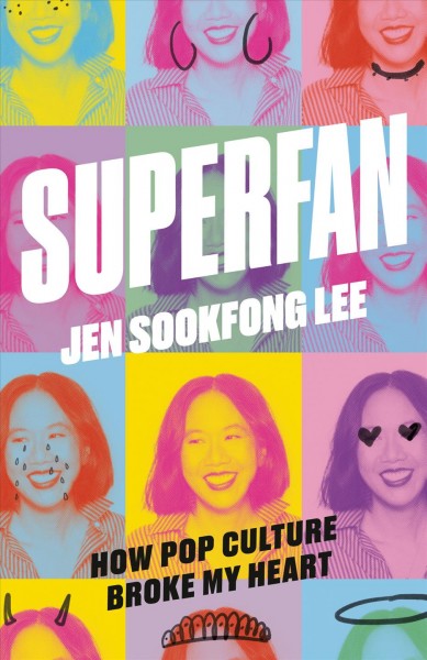Superfan : a pop culture broke my heart : a memoir / Jen Sookfong Lee.