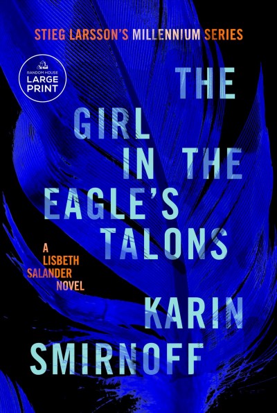 The girl in the eagle's talons : a Lisbeth Salander novel [large print] / Karin Smirnoff ; translated from the Swedish by Sarah Death.