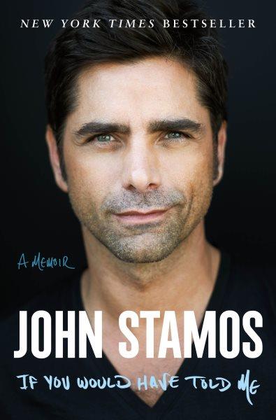 If You Would Have Told Me [electronic resource] : A Memoir/ Stamos, John.