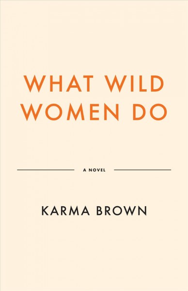 What wild women do / Karma Brown.