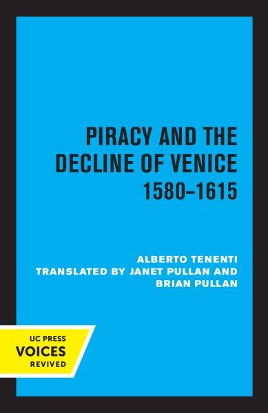 Piracy and the Decline of Venice 1580 - 1615 [electronic resource].