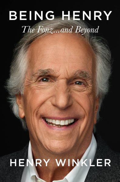 Being Henry [electronic resource] : the Fonz . . . and beyond / Henry Winkler ; written with James Kaplan.