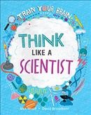 Think like a scientist / written by Alex Woolf ; illustrated by David Broadbent.