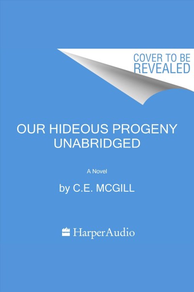 Our Hideous Progeny : A Novel [electronic resource] / C. E. McGill.