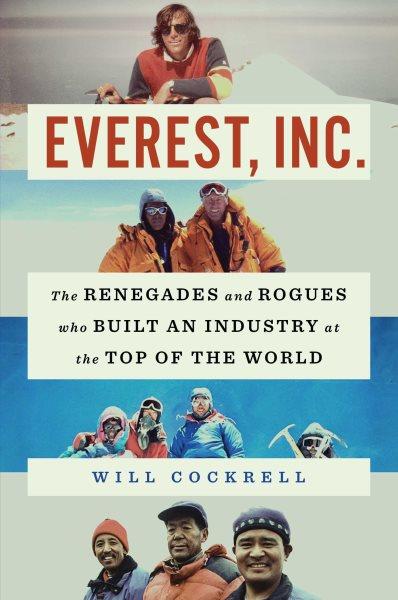 Everest, Inc. : the renegades and rogues who built an industry at the top of the world / Will Cockrell.