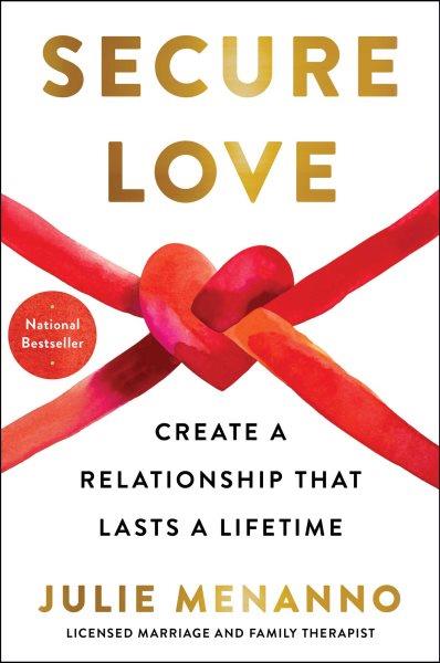 Secure Love [electronic resource] : Create a Relationship That Lasts a Lifetime.