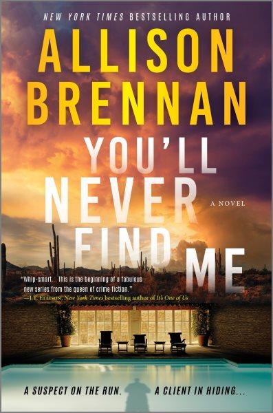 You'll never find me: a novel / Allison Brennan.