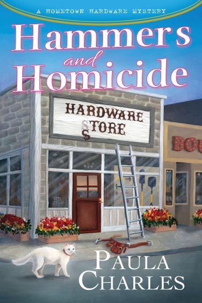 Hammers and Homicide : A Hometown Hardware Mystery [electronic resource] / Paula Charles.