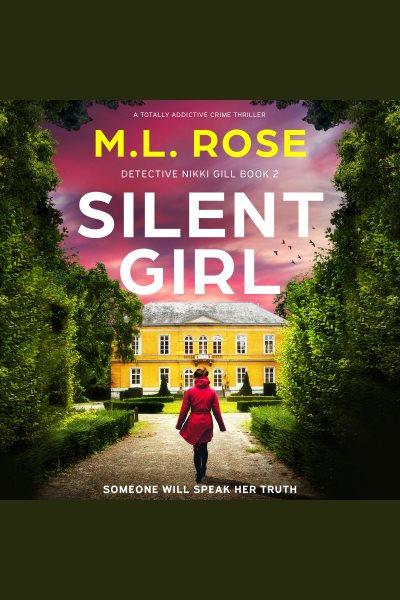 Silent girl. Detective Nikki Gill [electronic resource] / M. L. Rose.