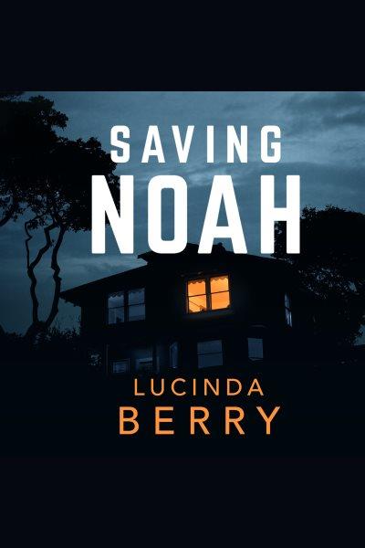 Saving Noah / Lucinda Berry.