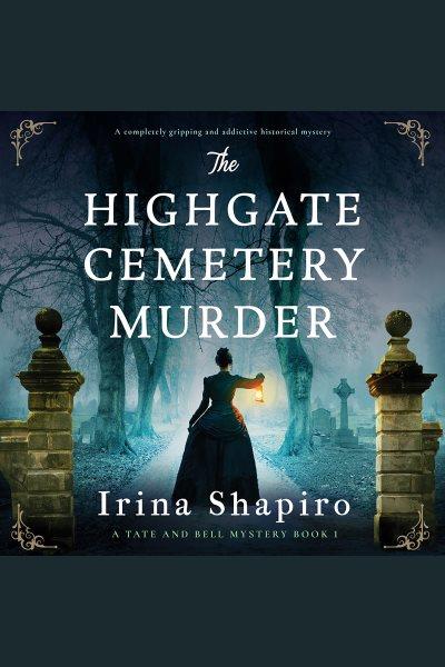 The Highgate Cemetery murder [electronic resource] / Irina Shapiro.