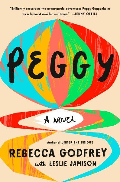 Peggy : a novel / Rebecca Godfrey with Leslie Jamison.