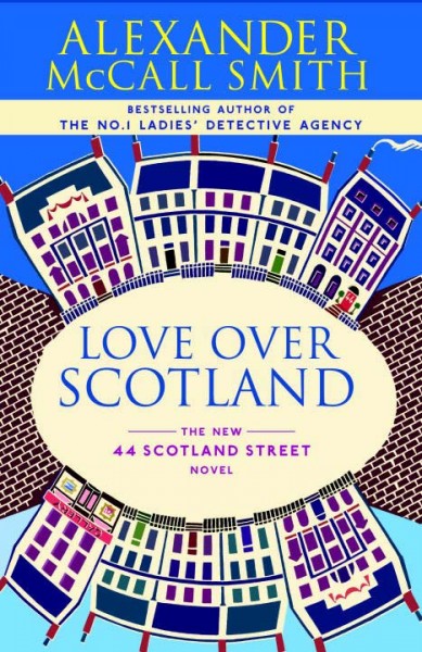 Love over Scotland : The new 44 Scotland Street novel / by Alexander McCall Smith.