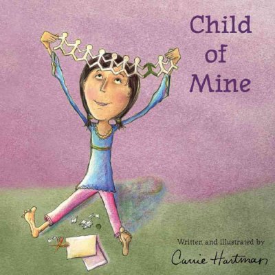 Child of mine / written and illustrated by Carrie Hartman.