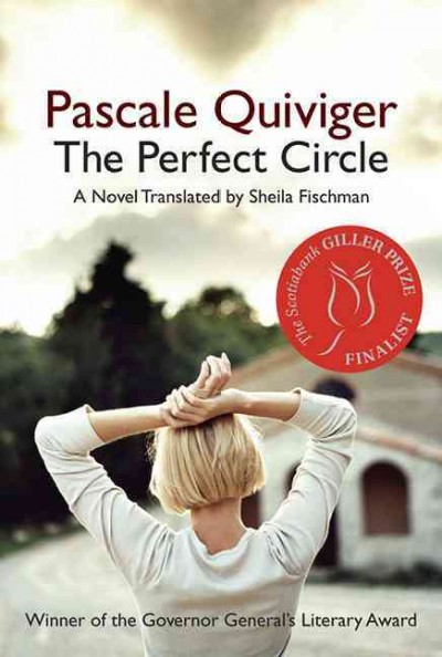 The perfect circle / Pascale Quiviger ; a novel translated by Sheila Fischman.