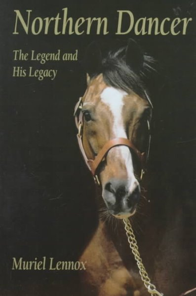 Northern Dancer: The Legend and His Legacy / Muriel Lennox.