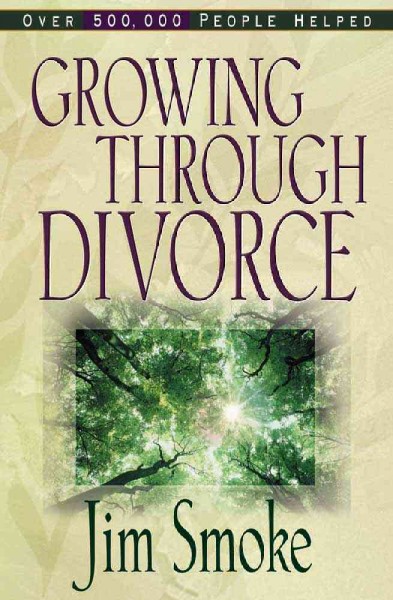 Growing through divorce / Jim Smoke.