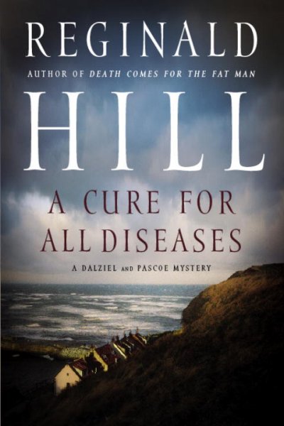 A cure for all diseases : a Dalziel and Pascoe mystery / by Reginald Hill.