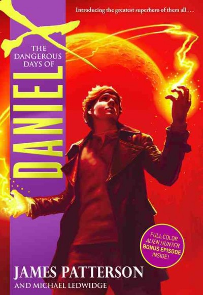 The Dangerous Days of Daniel X / James Patterson ; Michael Ledwidge.
