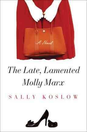 The Late, lamented Molly Marx : a novel / Sally Koslow.