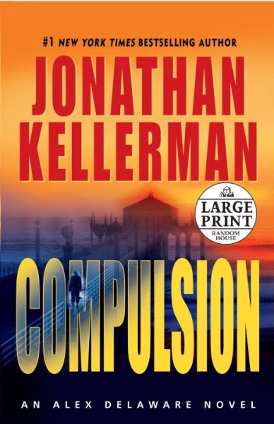 Compulsion : an Alex Delaware novel / by Jonathan Kellerman.