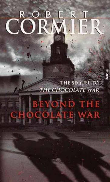 Beyond the chocolate war / Robert Cormier.