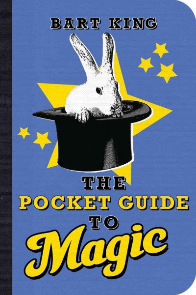 The pocket guide to magic / Bart King ; illustrations by Remie Geoffroi.