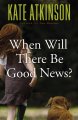 When will there be good news? : a novel  Cover Image