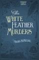 The white feather murders / Rachel McMillan. Cover Image