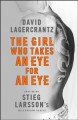 The girl who takes an eye for an eye : a Lisbeth Salander novel  Cover Image