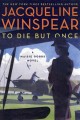 Go to record To die but once : a Maisie Dobbs novel