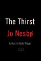 The thirst : [a new Harry Hole novel]  Cover Image