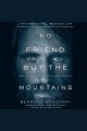 No friend but the mountains : writing from Manus Prison  Cover Image