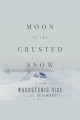 Moon of the crusted snow : A Novel  Cover Image