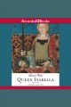 Queen isabella Treachery, adultery, and murder in medieval england. Cover Image