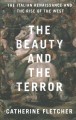 The beauty and the terror : the Italian renaissance and the rise of the west  Cover Image