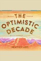 The optimistic decade : a novel Cover Image
