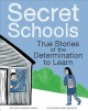 Secret schools : true stories of the determination to learn  Cover Image