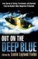 Out On the Deep Blue : true stories of daring, persistence and survival from the nation's most dangerous profession. Cover Image